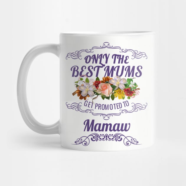 Only The Best Mums Get Promoted To Mamaw Gift by HT_Merchant